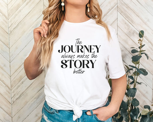 The Journey Always Makes the Story Better Inspirational T-shirt