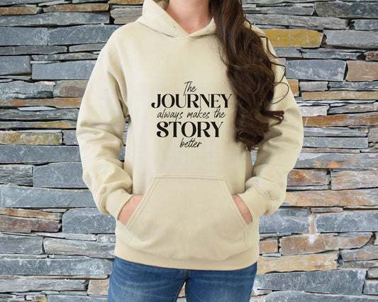 The Journey Always Makes the Story Better Hooded Sweatshirt