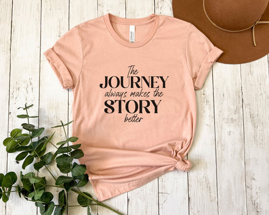 The Journey Always Makes the Story Better Inspirational T-shirt