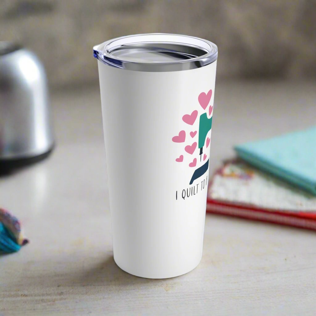 I Quilt to Burn Off the Crazy 20oz Tumbler