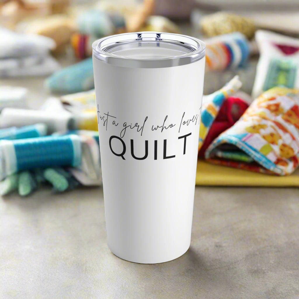 Just a Girl Who Loves to Quilt 20oz Tumbler