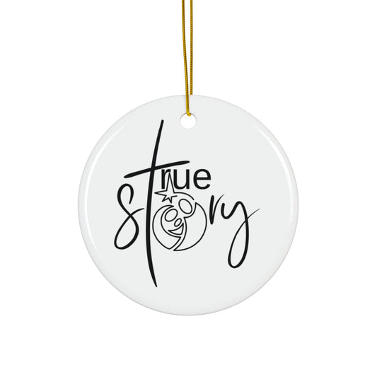 True Story Ceramic Ornament
