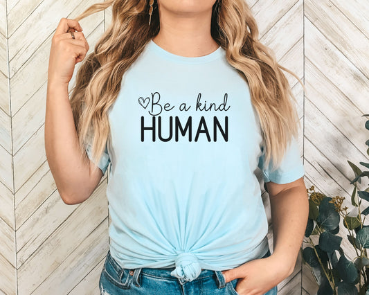 Be a Kind Human, Inspirational Shirt